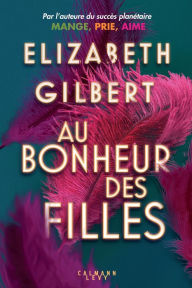 Title: Au bonheur des filles, Author: Elizabeth Gilbert