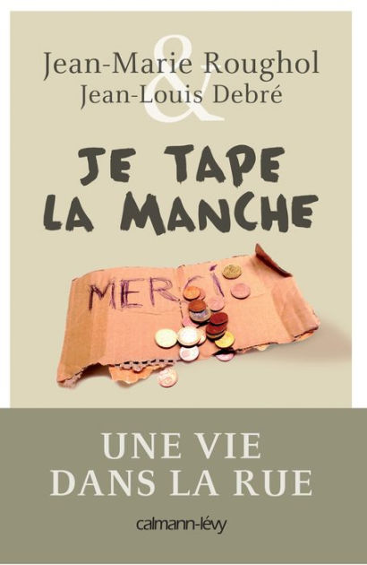 Je tape la manche: Une vie dans la rue by Jean-Marie Roughol, Jean