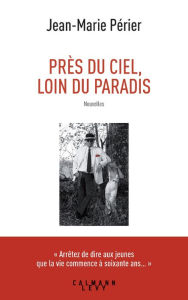 Title: Près du ciel, loin du paradis, Author: Jean-Marie Périer