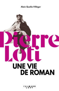 Title: Pierre Loti: Une vie de roman, Author: Alain Quella-Villéger