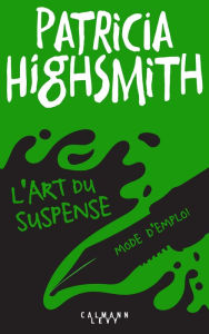 Title: L'art du suspense - Mode d'emploi, Author: Patricia Highsmith