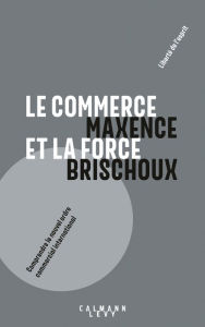 Title: Le commerce et la force, Author: Maxence Brischoux