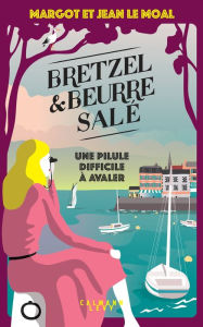 Title: Bretzel & beurre salé enquête 2 - Une pilule difficile à avaler: Une pilule difficile à avaler, Author: Margot Le Moal