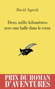 Title: 2000 kms avec une balle dans le coeur, Author: David Agrech