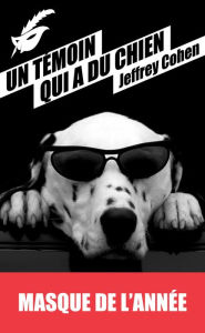 Title: Un témoin qui a du chien: Prix du Masque de l'année 2013, Author: Jeffrey Cohen