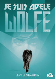 Title: Je suis Adele Wolfe tome 2, Author: Ryan Graudin