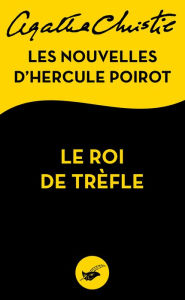 Title: Le roi de trèfle: Les nouvelles d'Hercule Poirot (The King of Clubs) (Novella), Author: Agatha Christie