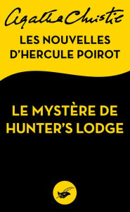 Title: Le mystère de Hunter's Lodge: Les nouvelles d'Hercule Poirot (The Mystery of Hunter's Lodge) (Novella), Author: Agatha Christie