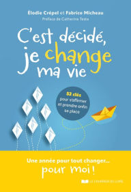 Title: C'est décidé, je change ma vie - 52 clés pour s'affirmer et prendre enfin sa place, Author: Elodie Crépel