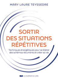 Title: Sortir des situations répétitives - Techniques énergétiques pour en finir avec les mêmes scénarios n, Author: Mary-Laure Teyssedre