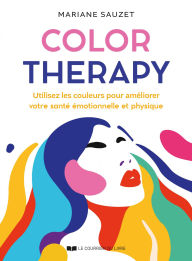 Title: Color Therapy - Utilisez les couleurs pour améliorer votre santé émotionnelle et physique, Author: Mariane Sauzet