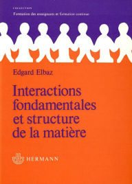 Title: Interactions fondamentales et structure de la matière, Author: Édgard Elbaz