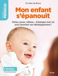 Title: Mon enfant s'épanouit: Parlez jouez câlinez échangez avec lui pour favoriser son développement !, Author: Alain de Broca