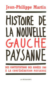 Title: Histoire de la nouvelle gauche paysanne, Author: Jean-Philippe Martin