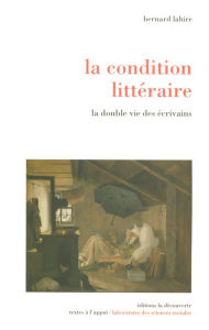 Title: La condition littéraire, Author: Bernard Lahire