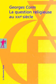 Title: La question religieuse au XXIe siècle, Author: Georges Corm