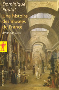 Title: Une histoire des musées de France, Author: Dominique Poulot