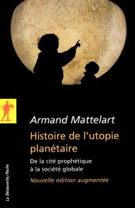 Title: Histoire de l'utopie planétaire, Author: Armand Mattelart