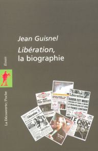 Title: Libération, la biographie, Author: Jean Guisnel