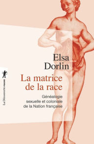 Title: La matrice de la race, Author: Elsa Dorlin