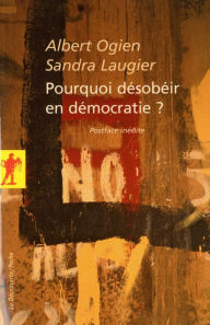 Title: Pourquoi désobéir en démocratie ?, Author: Albert Ogien