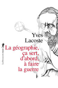 Title: La géographie, ça sert, d'abord, à faire la guerre, Author: Yves Lacoste