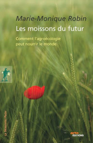 Title: Les moissons du futur, Author: Marie-Monique Robin