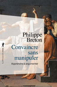 Title: Convaincre sans manipuler, Author: Philippe Breton