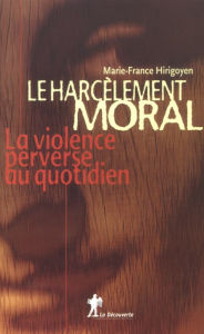 Title: Le harcèlement moral, Author: Marie-France Hirigoyen