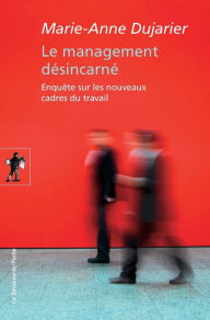 Title: Le management désincarné, Author: Marie-Anne Dujarier