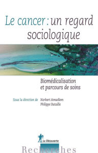 Title: Le cancer : un regard sociologique, Author: Norbert Amsellem