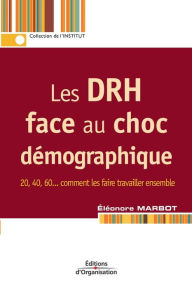 Title: Les DRH face au choc dï¿½mographique: 20, 40, 60... comment les faire travailler ensemble, Author: Elïonore Marbot