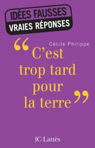 Title: «c'est trop tard pour la terre», Author: Cécile Philippe
