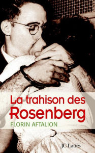 Title: La trahison des Rosenberg, Author: Florin Aftalion