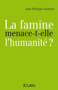 Title: La famine menace-t-elle l'humanité?, Author: Jean-Philippe Feldman