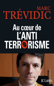 Title: Au coeur de l'antiterrorisme, Author: Marc Trévidic