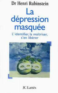 Title: La dépression masquée: L'identifier, la maîtriser, s'en libérer, Author: Henri Rubinstein