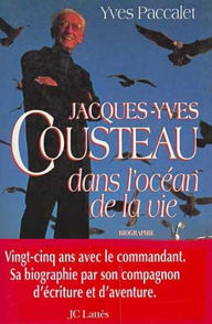 Title: Jacques-Yves Cousteau dans l'océan de la vie, Author: Yves Paccalet