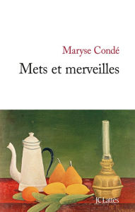 Title: Mets et merveilles, Author: Maryse Condé