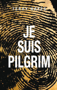 Title: Je suis Pilgrim, Author: Terry Hayes