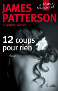 Title: 12 Coups pour rien (12th of Never), Author: James Patterson