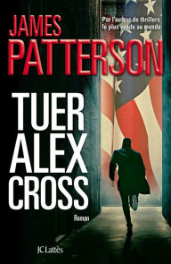 Title: Tuer Alex Cross (Kill Alex Cross), Author: James Patterson