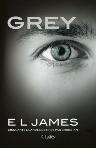 Title: Grey: Cinquante nuances de Grey par Christian (Grey: Fifty Shades of Grey as Told by Christian), Author: E L James