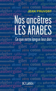 Title: Nos ancêtres les Arabes, Author: Jean Pruvost