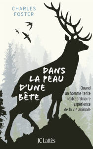 Title: Dans la peau d'une bête, Author: Charles Foster