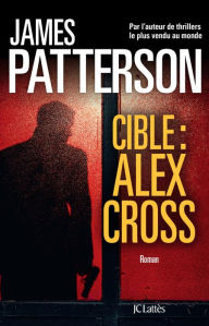 Title: Cible : Alex Cross, Author: James Patterson