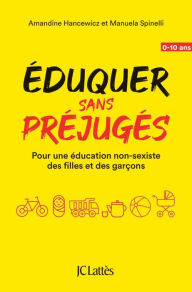 Title: Éduquer sans préjugés: Pour une éducation non-sexiste des filles et des garçons, Author: Manuela Spinelli