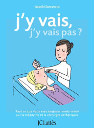 Title: J'y vais, j'y vais pas ?: Tout ce que vous avez toujours voulu savoir sur la médecine et la chirurgie esthétiques., Author: Isabelle Sansonetti