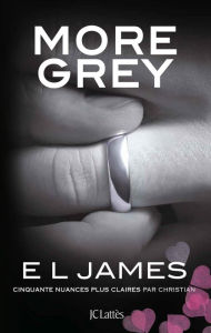 Title: More Grey: Cinquante nuances plus claires par Christian, Author: E L James