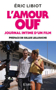 Title: L'amour ouf, journal intime d'un film: Préface de Gilles Lellouche, Author: Éric Libiot